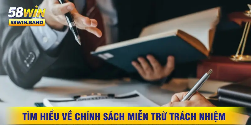 Tìm Hiểu Về Chính Sách Miễn Trừ Trách Nhiệm Tại 58WIN